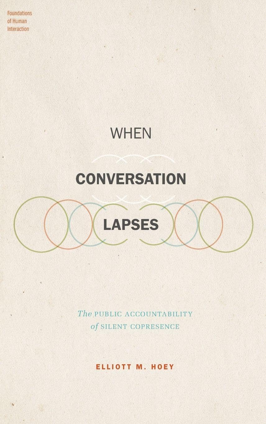When Conversation Lapses: The Public Accountability of Silent Copresence (Foundations of Human Interaction)