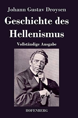 Geschichte des Hellenismus: Vollständige Ausgabe