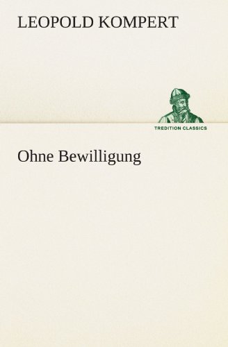 Ohne Bewilligung (TREDITION CLASSICS)
