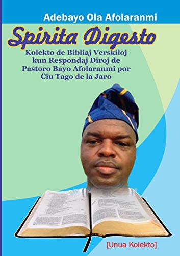 Spirita Digesto: Kolekto de Bibliaj Veskiloj kun Respondaj Diroj de Pastoro Bayo Afolaranmi Por