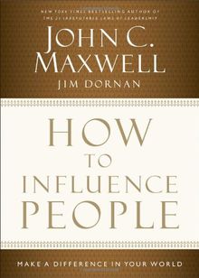 How to Influence People: Make a Difference in Your World