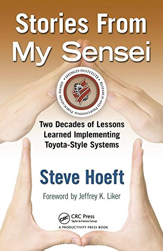 Hoeft, S: Stories from My Sensei: Two Decades of Lessons Learned Implementing Toyota-Style Systems