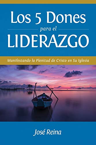 Los 5 Dones para el Liderazgo: Manifestando la Plenitud de Cristo en Su Iglesia (Estudios Biblicos Cristianos, Band 2)