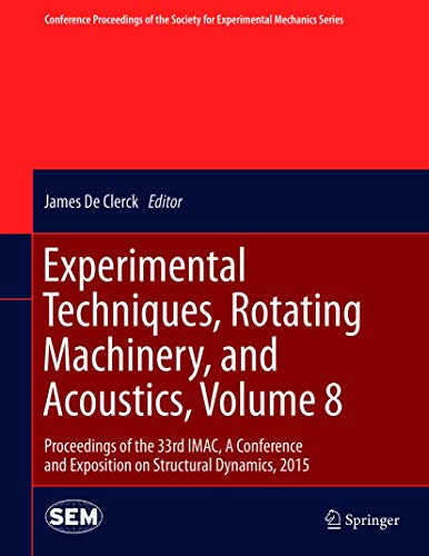 Experimental Techniques, Rotating Machinery, and Acoustics, Volume 8: Proceedings of the 33rd IMAC, A Conference and Exposition on Structural ... Society for Experimental Mechanics Series)