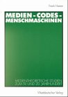 Medien-Codes-Menschmaschinen: Medientheoretische Studien Zum 19. und 20. Jahrhundert (German Edition)