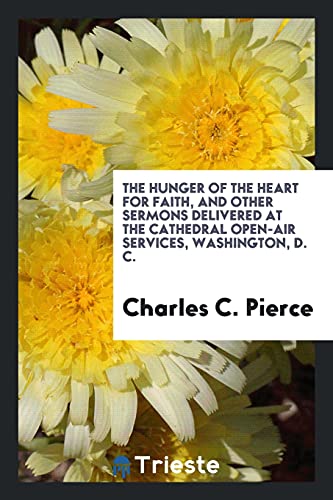 The Hunger of the Heart for Faith, and Other Sermons Delivered at the Cathedral Open-Air Services, Washington, D. C.