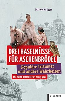 Drei Haselnüsse für Aschenbrödel: Populäre Irrtümer und andere Wahrheiten (Irrtümer und Wahrheiten)