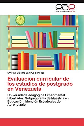 Evaluación curricular de los estudios de postgrado en Venezuela: Universidad Pedagógica Experimental Libertador. Subprograma de Maestría en Educación, Mención Estrategias de Aprendizaje