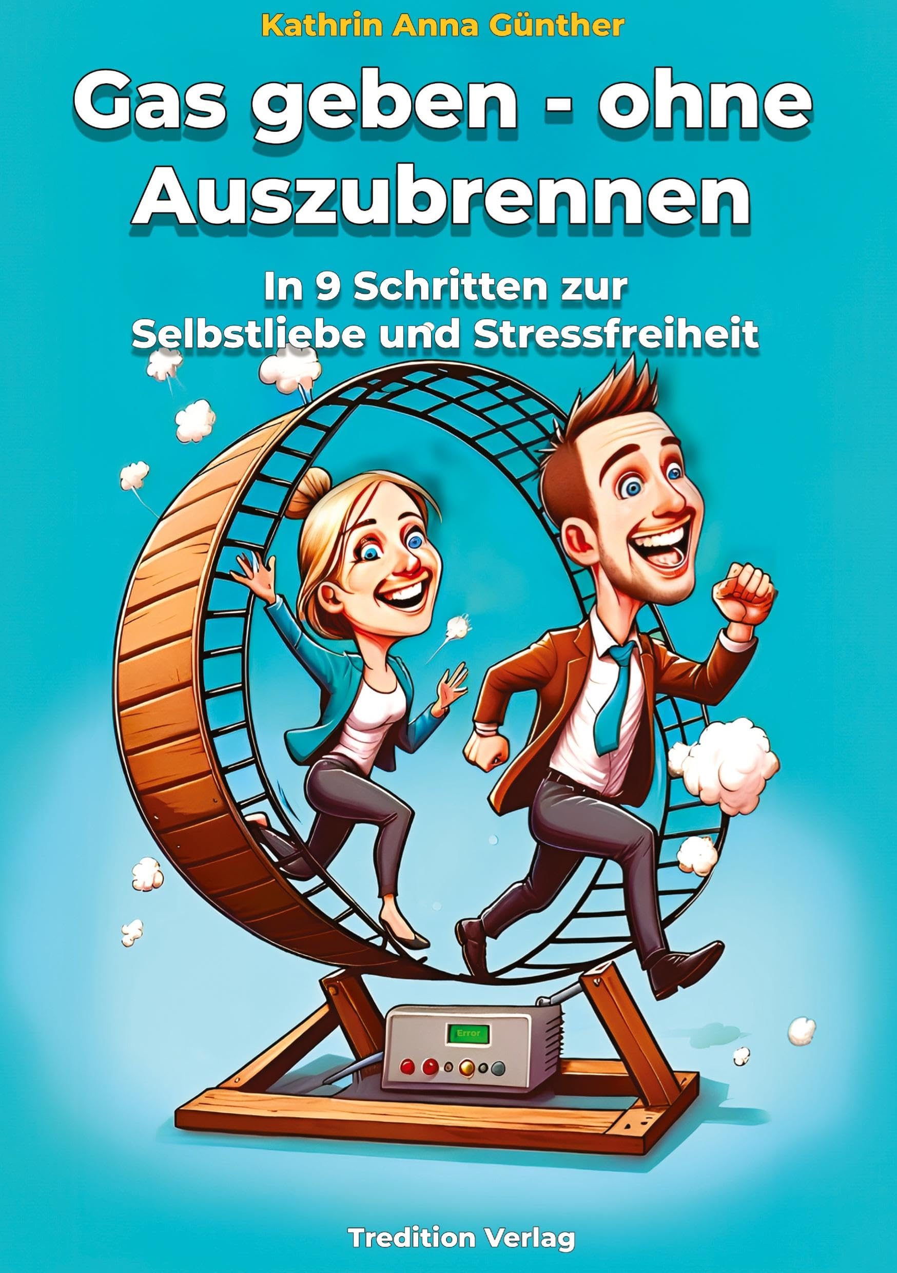 Gas geben - ohne Auszubrennen: In 9 Schritten zur Selbstliebe und Stressfreiheit
