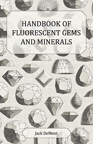 Handbook of Fluorescent Gems and Minerals: An Exposition and Catalog of the Fluorescent and Phosphorescent Gems and Minerals, Including the Use of Ultraviolet Light in the Earth Sciences
