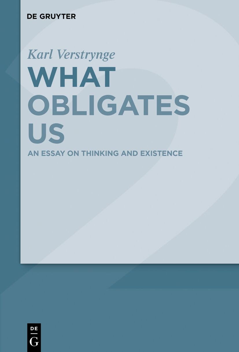 An Essay on Thinking and Existence (What Obligates Us)