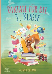 Diktate für die 3. Klasse: Diktate üben mit Spaß. Mit Übungsdiktaten, Übungen und Rätseln kinderleicht Rechtschreibung und Wortschatz verbessern.