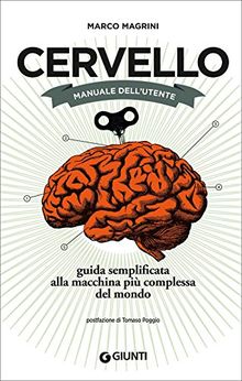 Cervello. Manuale dell'utente. Guida semplificata alla macchina più complessa del mondo