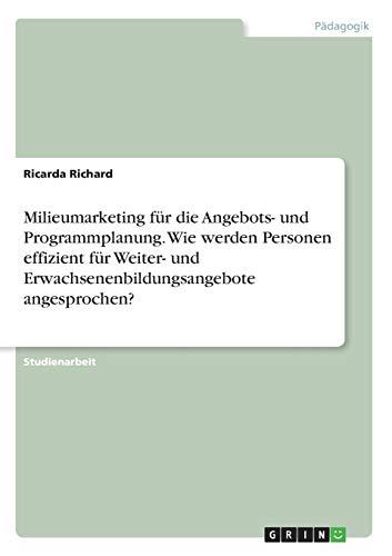 Milieumarketing für die Angebots- und Programmplanung. Wie werden Personen effizient für Weiter- und Erwachsenenbildungsangebote angesprochen?
