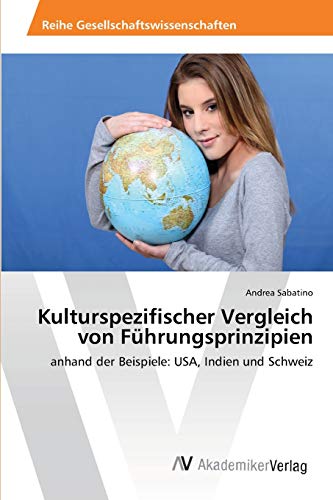 Kulturspezifischer Vergleich von Führungsprinzipien: anhand der Beispiele: USA, Indien und Schweiz