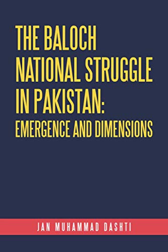 The Baloch National Struggle in Pakistan: Emergence and Dimensions