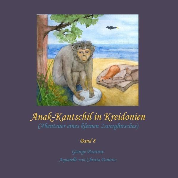 Anak-Kantschil in Kreidonien: Abenteuer eines kleinen Zwerghirsches - Band 8