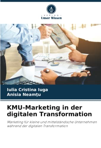 KMU-Marketing in der digitalen Transformation: Marketing für kleine und mittelständische Unternehmen während der digitalen Transformation