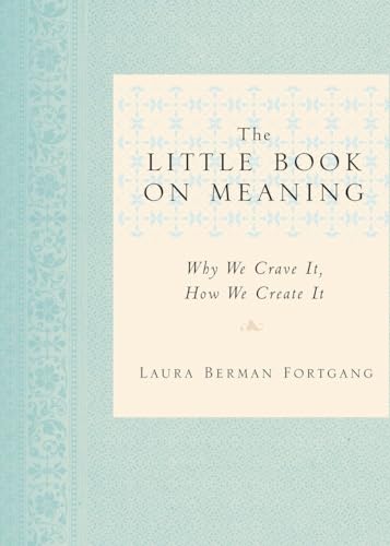The Little Book on Meaning: Why We Crave It, How We Create It