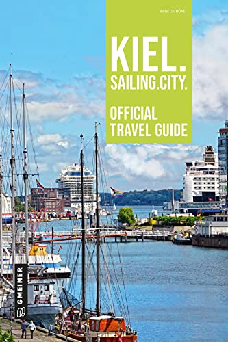 Kiel. Sailing. City.: Official Travel Guide (Regionalgeschichte im GMEINER-Verlag)