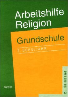 Arbeitshilfe Religion. Grundschule. 2. Schuljahr. 2. Halbband: Zum Lehrplan für Evangelische Religionslehre