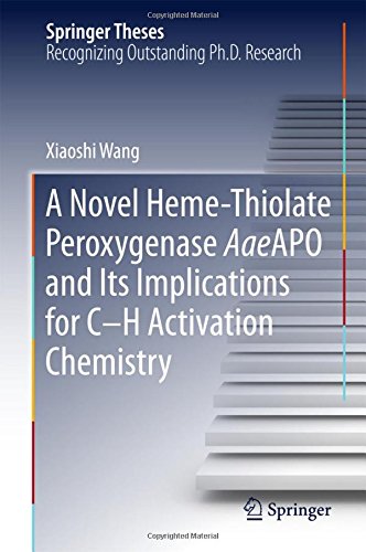 A Novel Heme-Thiolate Peroxygenase AaeAPO and Its Implications for C-H Activation Chemistry (Springer Theses)