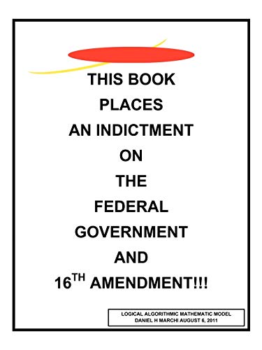 This Book Places An Indictment On The Federal Government and 16th Amendment!