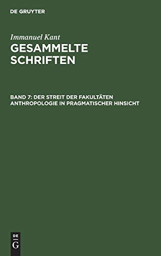 Der Streit der Fakultäten Anthropologie in pragmatischer Hinsicht (Immanuel Kant: Gesammelte Schriften. Abtheilung I: Werke)