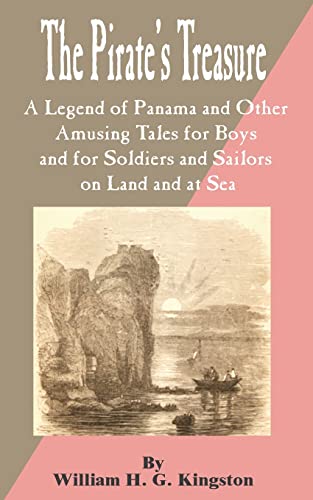 Pirate's Treasure: A Legend of Panama and Other Amusing Tales for Boys and for Soldiers and Sailors on Land and at Sea, The