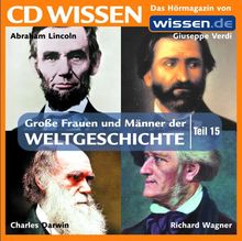 CD WISSEN - Große Frauen und Männer der Weltgeschichte (Teil 15): Abraham Lincoln, Charles Darwin, Richard Wagner, Giuseppe Verdi, 1 CD