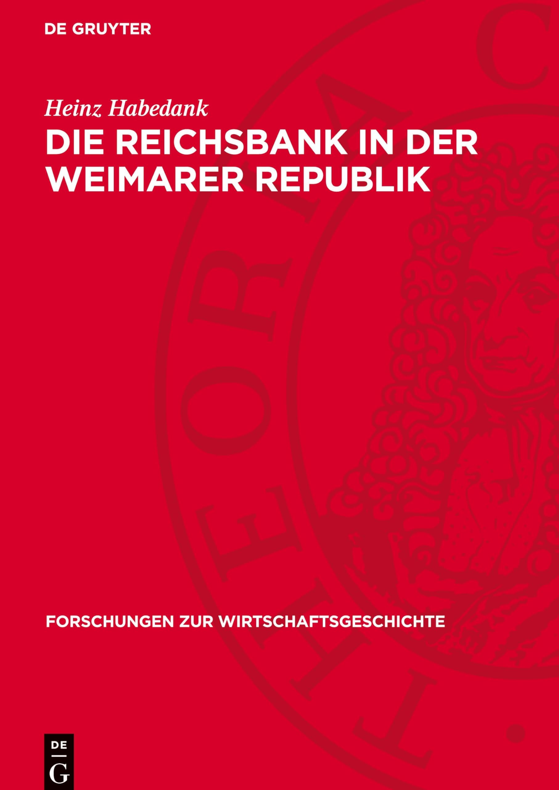 Die Reichsbank in der Weimarer Republik: Zur Rolle der Zentralbank in der Politik des deutschen Imperialismus 1919–1933 (Forschungen zur Wirtschaftsgeschichte, 12)