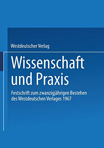 Wissenschaft und Praxis: Festschrift zum zwanzigjährigen Bestehen des Westdeutschen Verlages 1967 (German Edition)