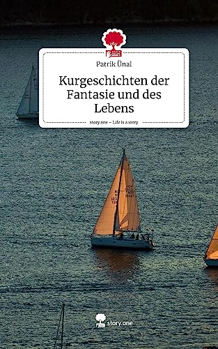 Kurgeschichten der Fantasie und des Lebens. Life is a Story - story.one