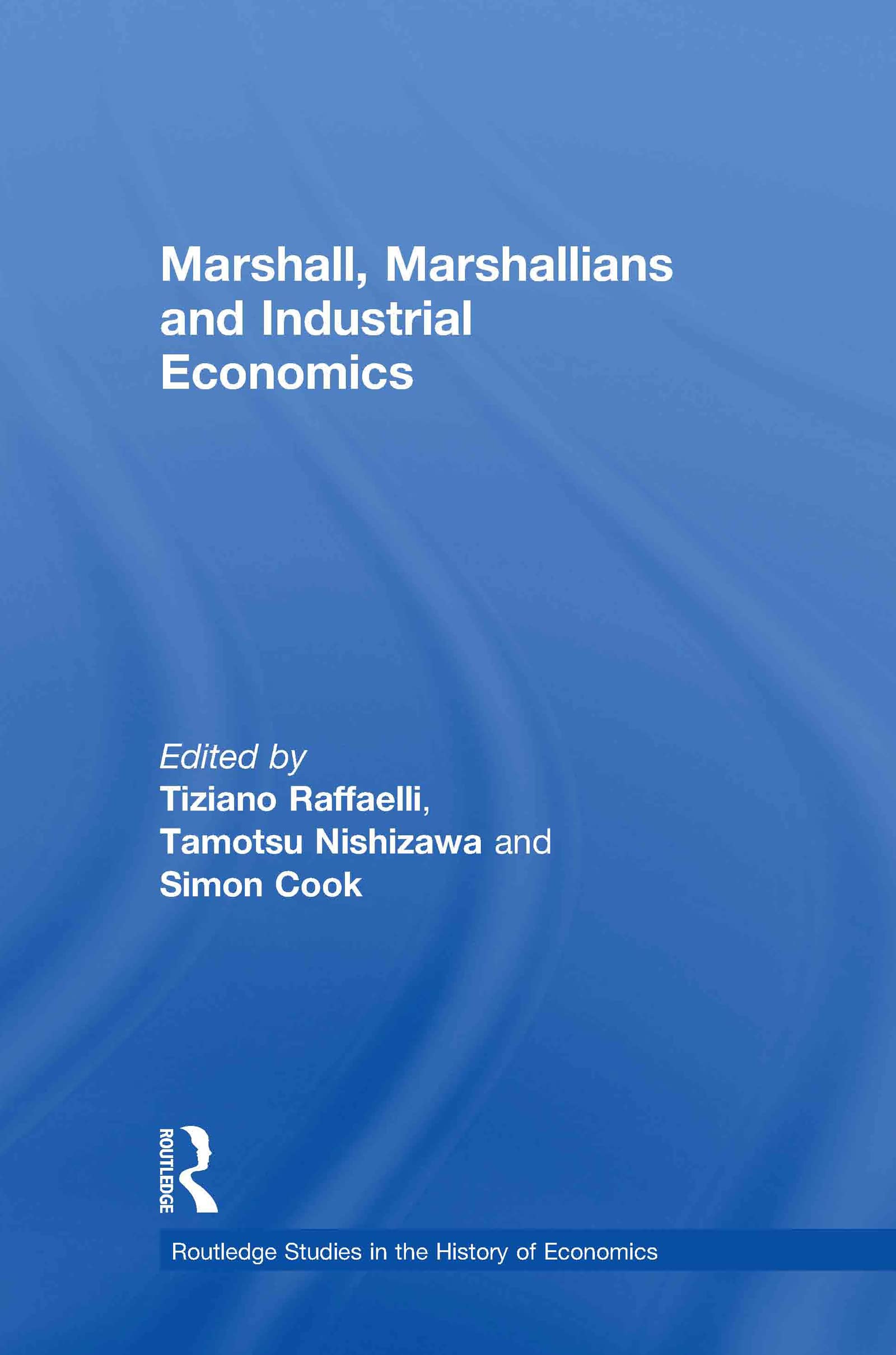 Marshall, Marshallians and Industrial Economics (Routledge Studies in the History of Economics, Band 122)