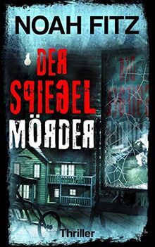 Der Spiegelmörder ein Thriller von Noah Fitz