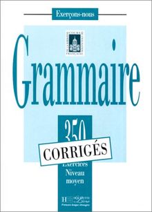 Les 350 exercices : grammaire, moyen : corrigés