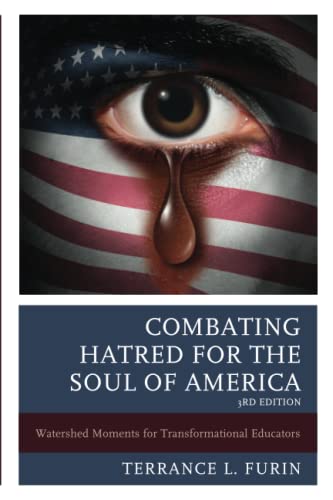 Combating Hatred for the Soul of America: Watershed Moments for Transformational Educators, 3rd Edition