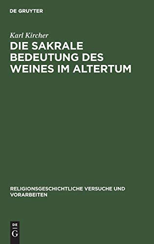 Die sakrale Bedeutung des Weines im Altertum (Religionsgeschichtliche Versuche und Vorarbeiten, 9, 2, Band 9)