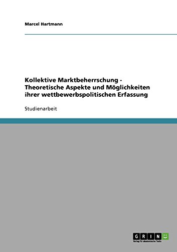 Kollektive Marktbeherrschung - Theoretische Aspekte und Möglichkeiten ihrer wettbewerbspolitischen Erfassung