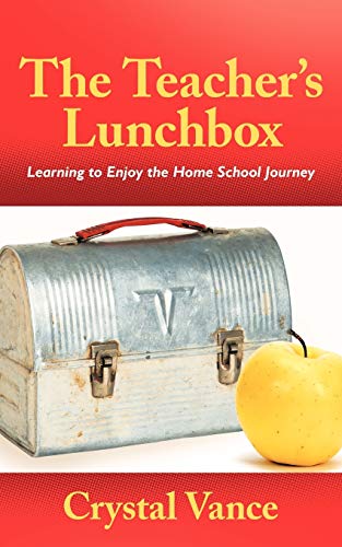 The Teacher's Lunchbox: Learning to Enjoy the Home School Journey: Learning to Enjoy the Home School Journey