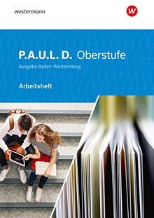 P.A.U.L. D. - Persönliches Arbeits- und Lesebuch Deutsch - Für die Oberstufe in Baden-Württemberg u.a.: Arbeitsheft