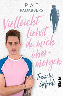 Vielleicht liebst du mich übermorgen: Toxische Gefühle