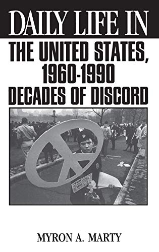 Daily Life in the United States, 1960-1990: Decades of Discord (Greenwood Press Daily Life Through History Series)