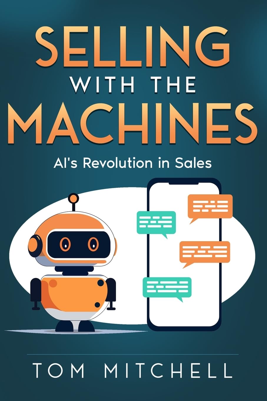 Selling with the Machines: AI's Revolution in Sales (Modern Sales Strategy, Band 1)