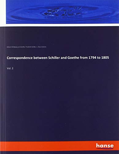 Correspondence between Schiller and Goethe from 1794 to 1805: Vol. 2
