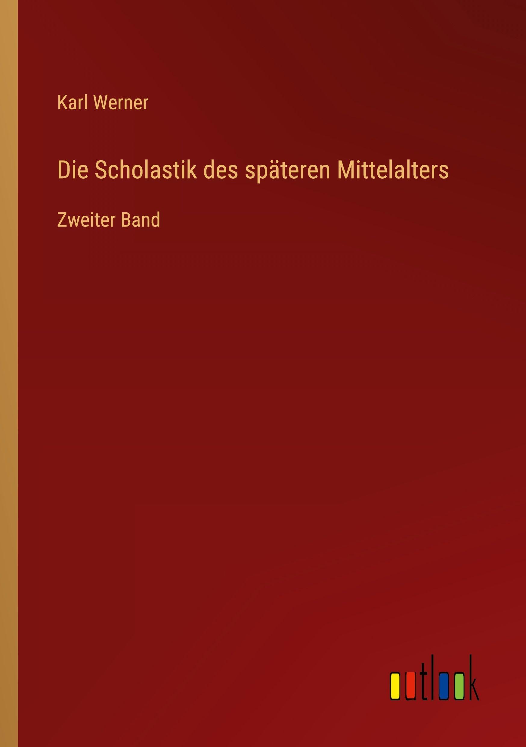 Die Scholastik des späteren Mittelalters: Zweiter Band