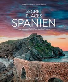 Reise-Bildband – Secret Places Spanien: Traumhafte Orte abseits des Trubels. Reiseführer für Wanderungen, Kultur und Städtetrips.