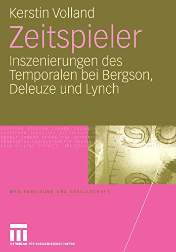 Zeitspieler: Inszenierungen des Temporalen bei Bergson, Deleuze und Lynch (Medienbildung und Gesellschaft) (German Edition) (Medienbildung und Gesellschaft, 11, Band 11)
