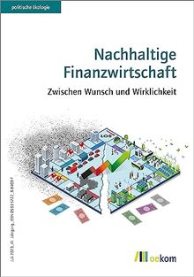 Nachhaltige Finanzwirtschaft: Zwischen Wunsch und Wirklichkeit (politische ökologie, Band 173)