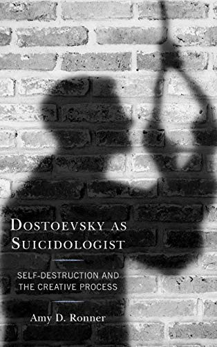 Dostoevsky as Suicidologist: Self-Destruction and the Creative Process (Crosscurrents: Russia's Literature in Context)